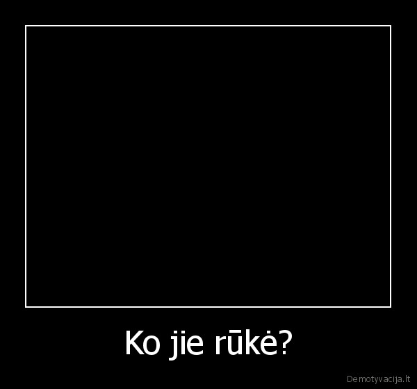 Ko jie rūkė?