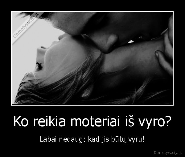 Ko reikia moteriai iš vyro?