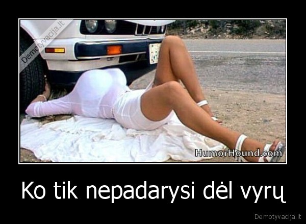 Ko tik nepadarysi dėl vyrų