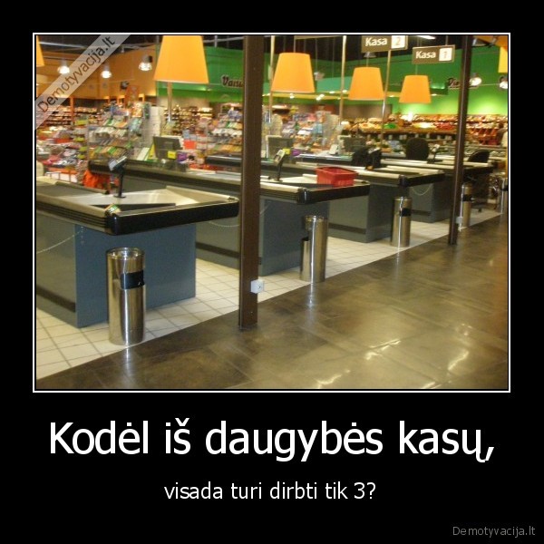 Kodėl iš daugybės kasų,