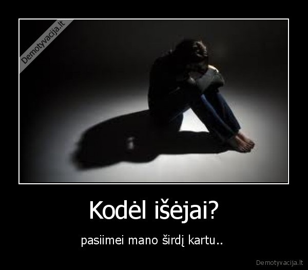 Kodėl išėjai?