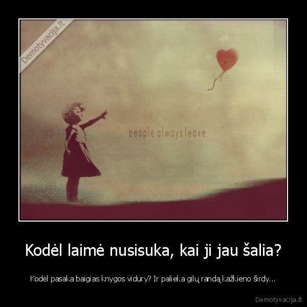 Kodėl laimė nusisuka, kai ji jau šalia?