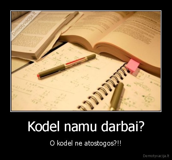 Kodel namu darbai?