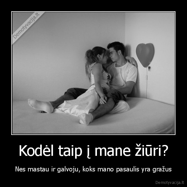 Kodėl taip į mane žiūri?