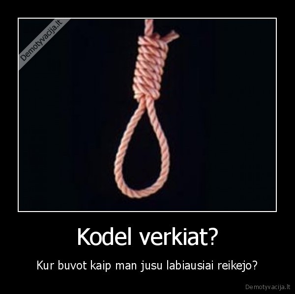 Kodel verkiat?