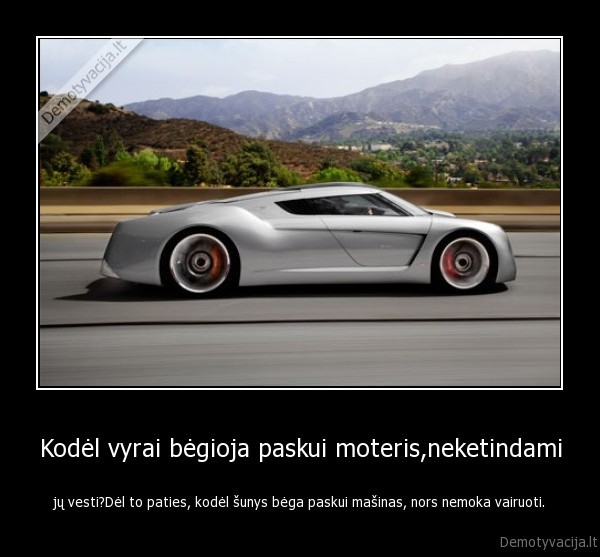 Kodėl vyrai bėgioja paskui moteris,neketindami