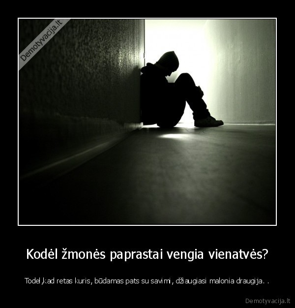 Kodėl žmonės paprastai vengia vienatvės?