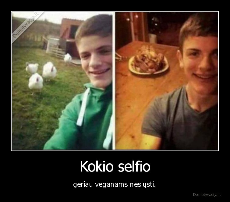 selfis,veganai,vistiena