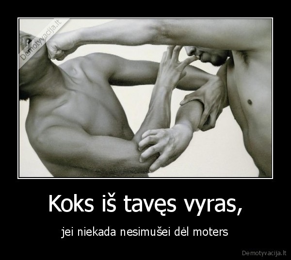 Koks iš tavęs vyras,