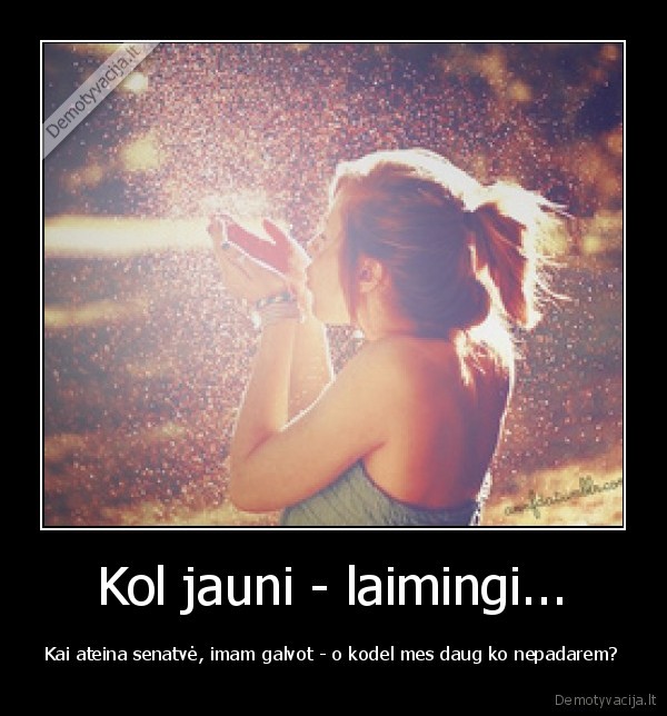 Kol jauni - laimingi...