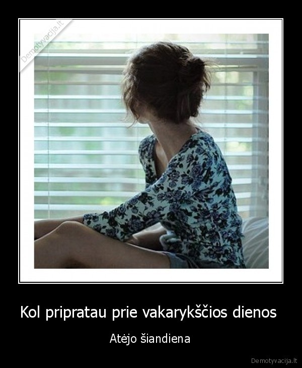 Kol pripratau prie vakarykščios dienos 