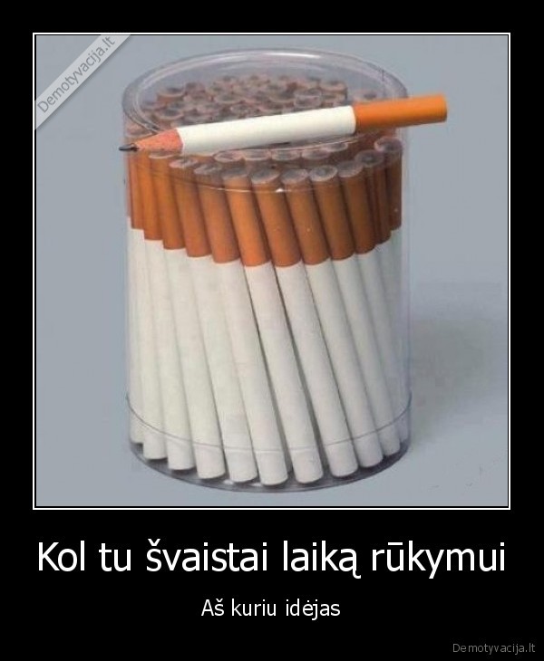 Kol tu švaistai laiką rūkymui