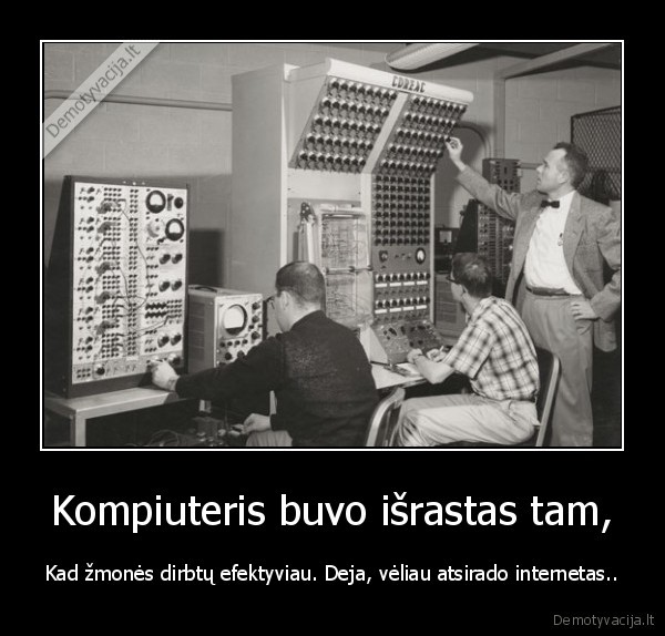 Kompiuteris buvo išrastas tam,