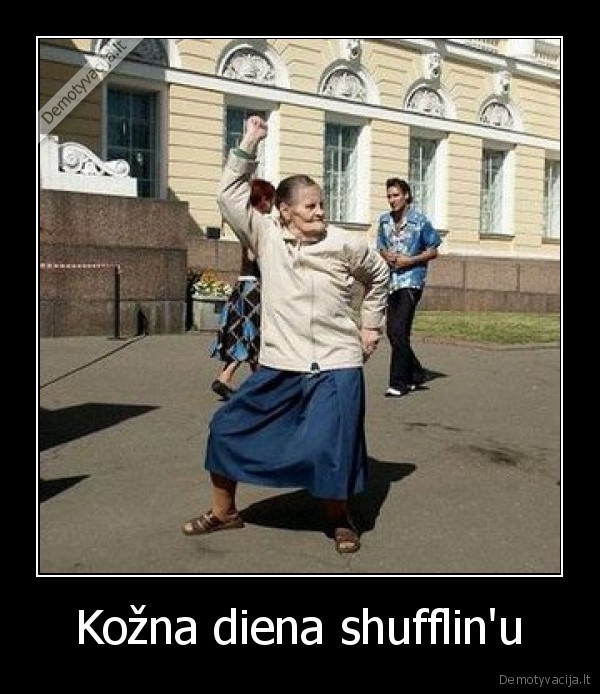 Kožna diena shufflin'u
