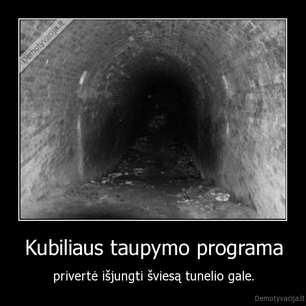 kubilius,krize,sviesa, tunelio, gale,tunelis,legalizuot, namine,tunelis,sviesa