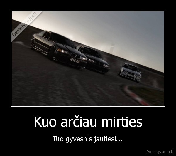 Kuo arčiau mirties
