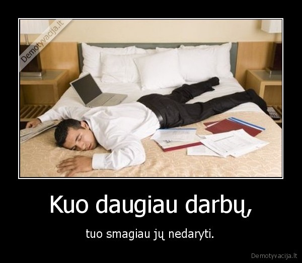 Kuo daugiau darbų,