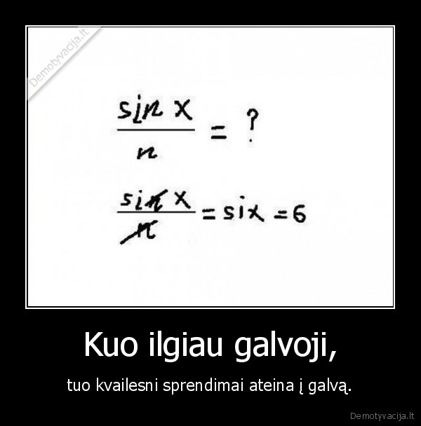 Kuo ilgiau galvoji,