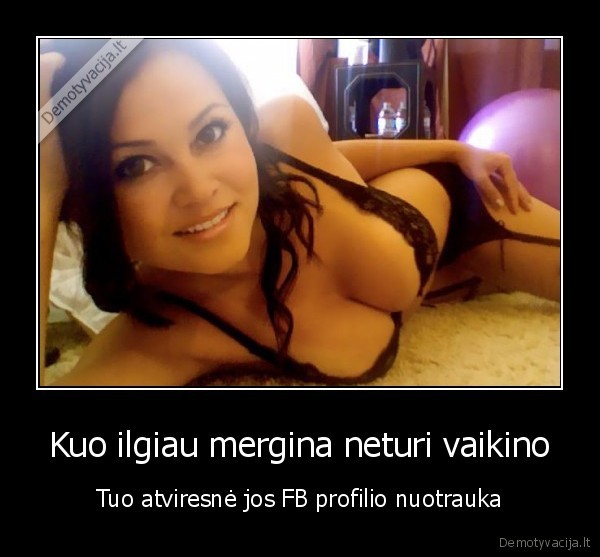 Kuo ilgiau mergina neturi vaikino
