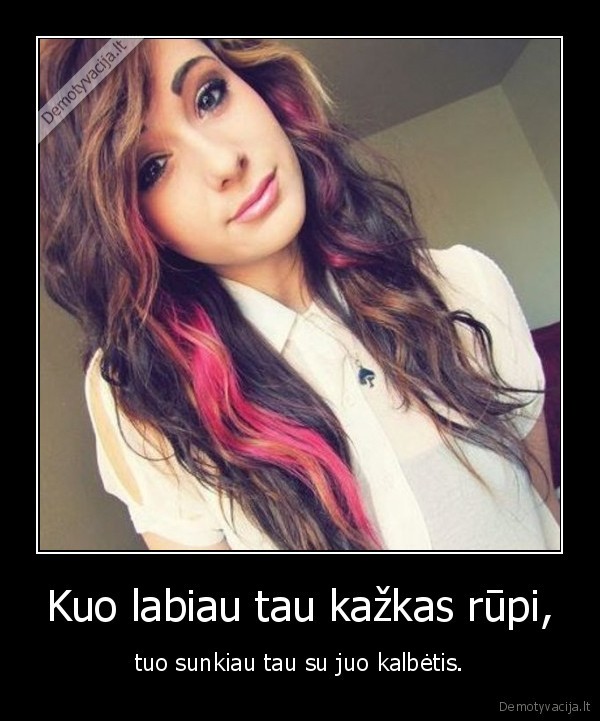 Kuo labiau tau kažkas rūpi,
