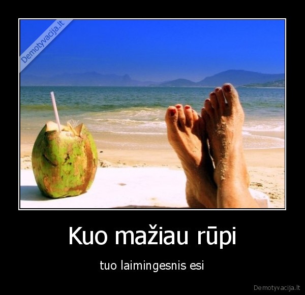 Kuo mažiau rūpi