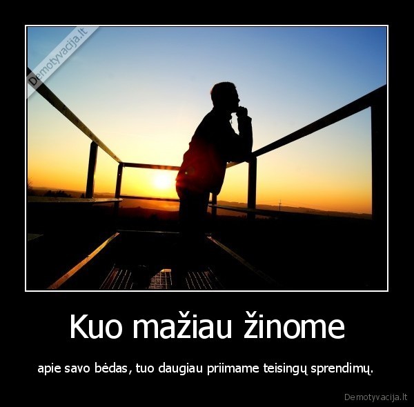 Kuo mažiau žinome