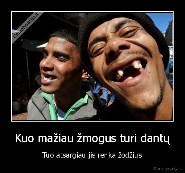 ismusti, dantys,be, dantu,du, bomzai