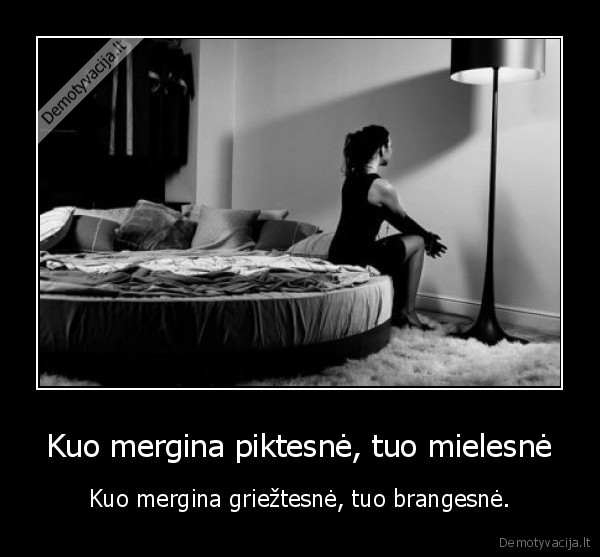 Kuo mergina piktesnė, tuo mielesnė