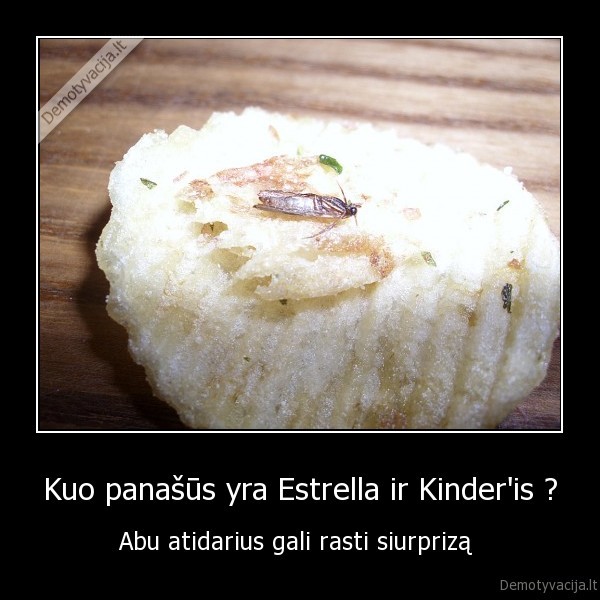 Kuo panašūs yra Estrella ir Kinder'is ?