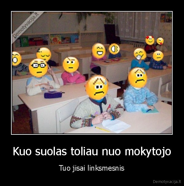 Kuo suolas toliau nuo mokytojo