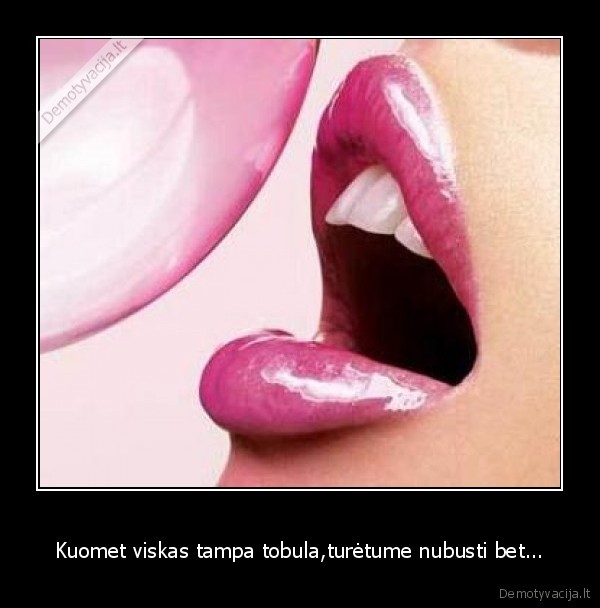 Kuomet viskas tampa tobula,turėtume nubusti bet...