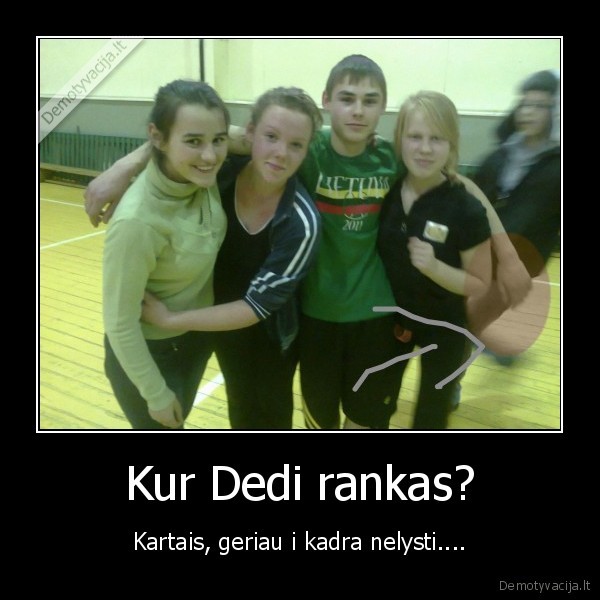 Kur Dedi rankas?