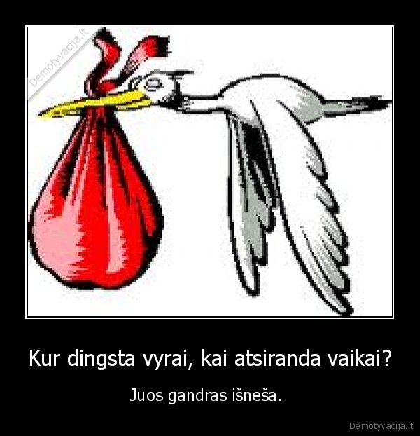 Kur dingsta vyrai, kai atsiranda vaikai?