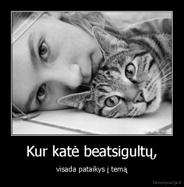 Kur katė beatsigultų,