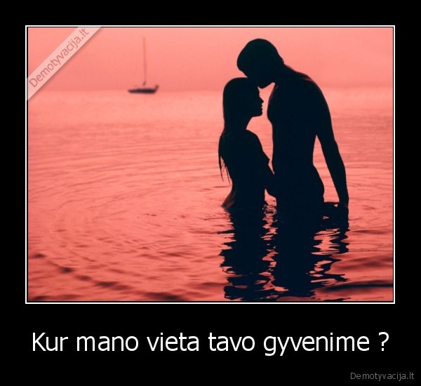 Kur mano vieta tavo gyvenime ?
