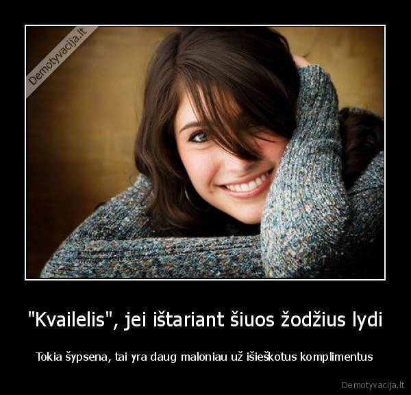 &quot;Kvailelis&quot;, jei ištariant šiuos žodžius lydi