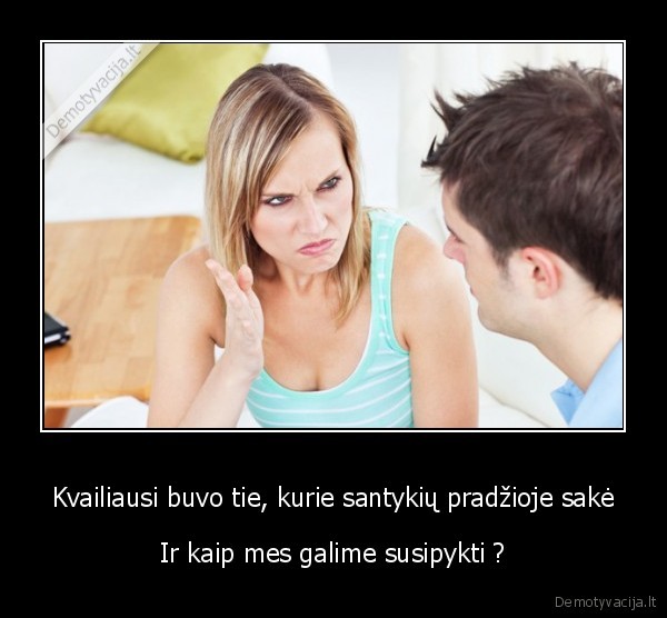 gyvenimo, pykciai,nesutarimai,santykiai
