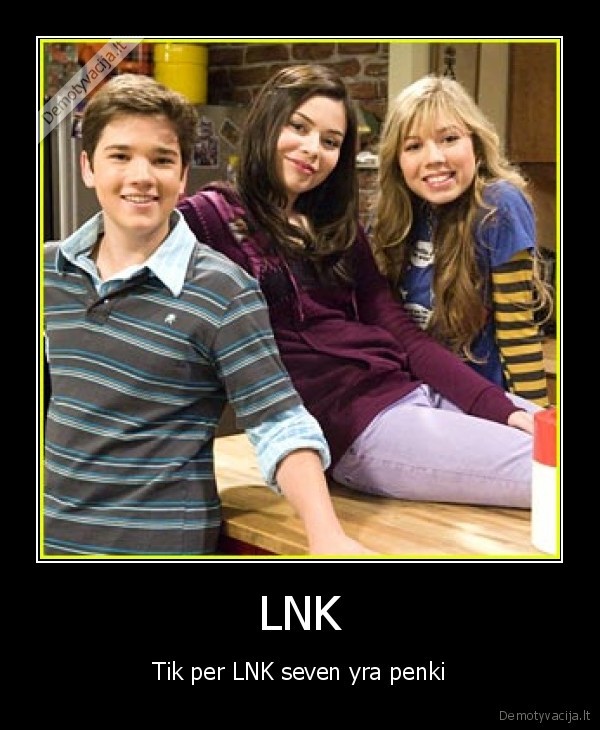icarly,lnk, suda, pjauna, ismoksta, verst