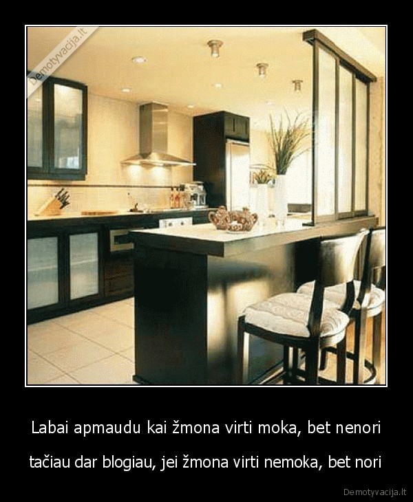 Labai apmaudu kai žmona virti moka, bet nenori