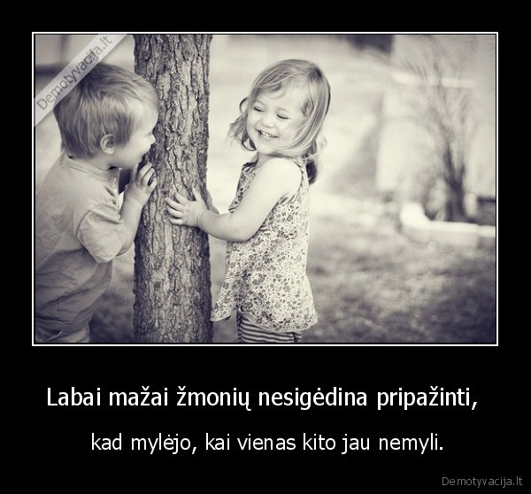 Labai mažai žmonių nesigėdina pripažinti, 