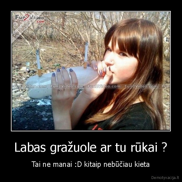 Labas gražuole ar tu rūkai ?