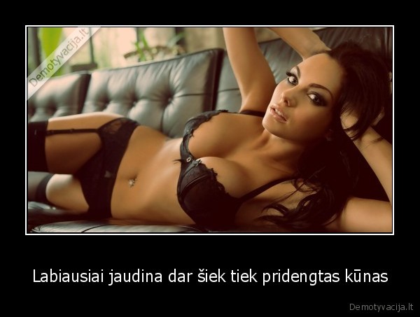 Labiausiai jaudina dar šiek tiek pridengtas kūnas