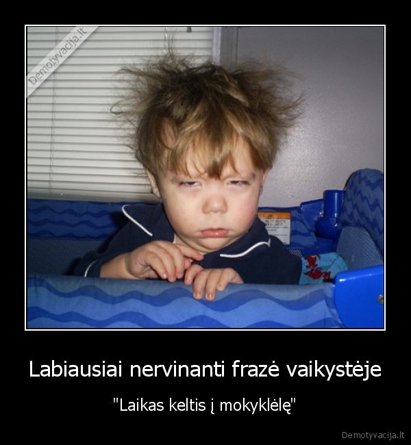 Labiausiai nervinanti frazė vaikystėje