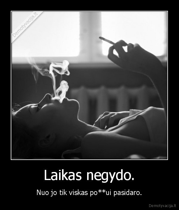 Laikas negydo.
