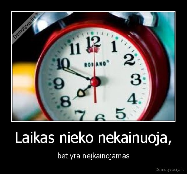 Laikas nieko nekainuoja,