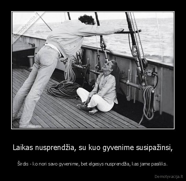 Laikas nusprendžia, su kuo gyvenime susipažinsi,