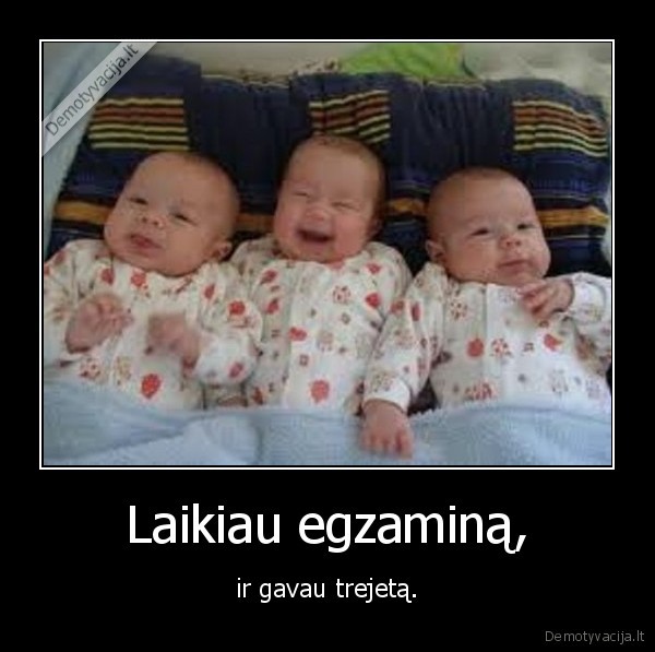 Laikiau egzaminą,