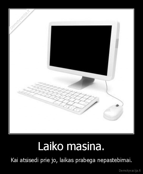 laikas, laiko, masina, kubilius, darbas, medicina, politika, seimas, kompiuteris, meile