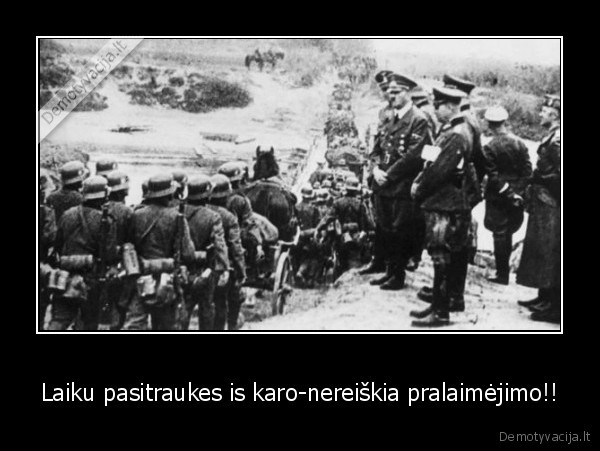 Laiku pasitraukes is karo-nereiškia pralaimėjimo!!