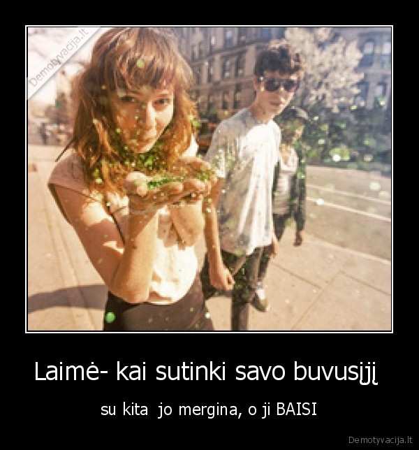 Laimė- kai sutinki savo buvusįjį 